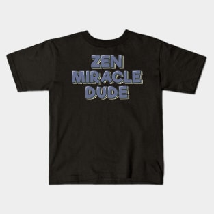 Zen Miracle Dude Kids T-Shirt